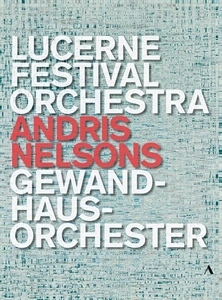 ANDRIS NELSONS dirige LUCERNA FESTIVAL ORCHESTRA & GEWANDHAUS ORCHESTER LEIPZIG