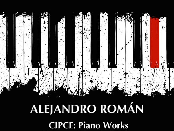 “CIPCE: Piano Works”, nuevo disco del compositor Alejandro Román