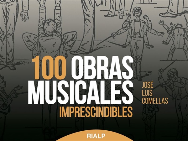 100 obras musicales imprescindibles, de José Luis Comellas en Ediciones RIALP