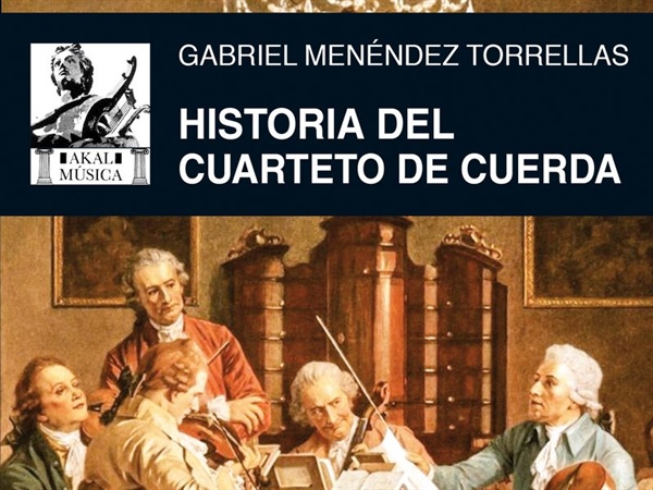 Historia del cuarteto de cuerda, de Gabriel Menéndez Torrellas, en Ediciones Akal