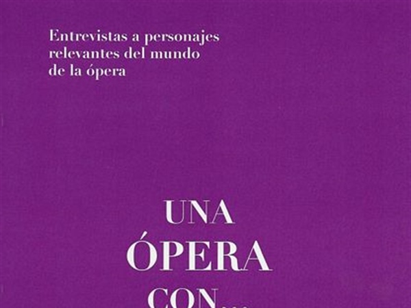 Se publica el libro “Una ópera con…”, con entrevistas a músicos líricos